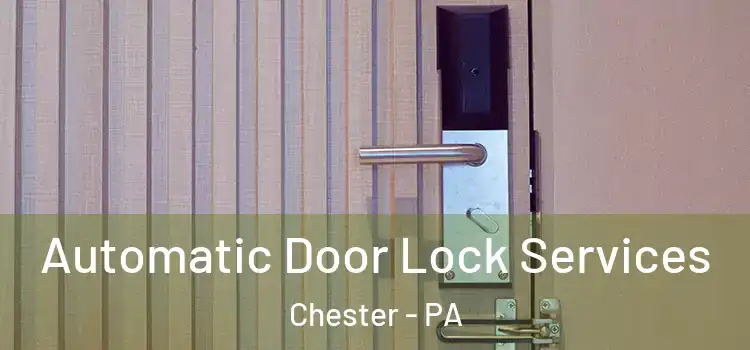  Automatic Door Lock Services Chester - PA