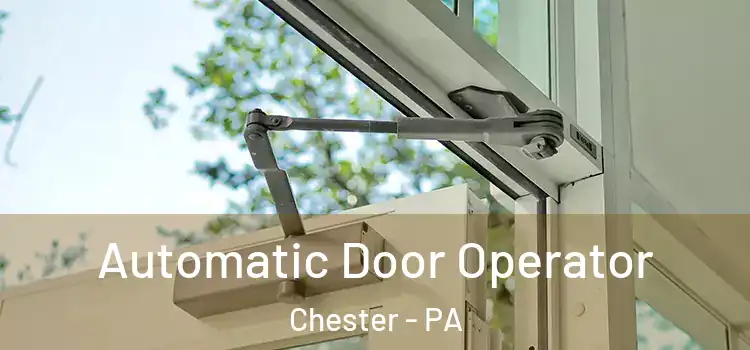 Automatic Door Operator Chester - PA