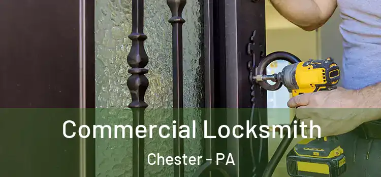  Commercial Locksmith Chester - PA