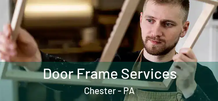  Door Frame Services Chester - PA