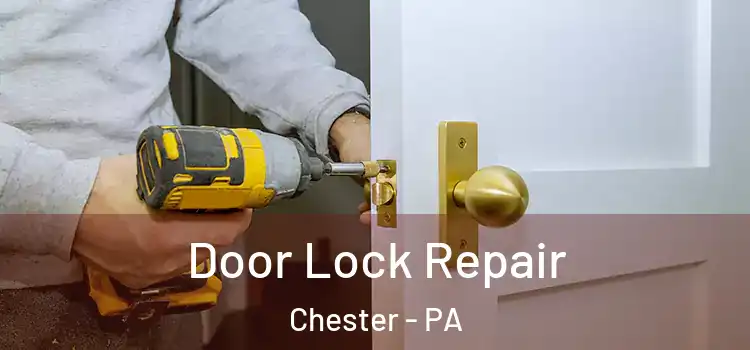  Door Lock Repair Chester - PA