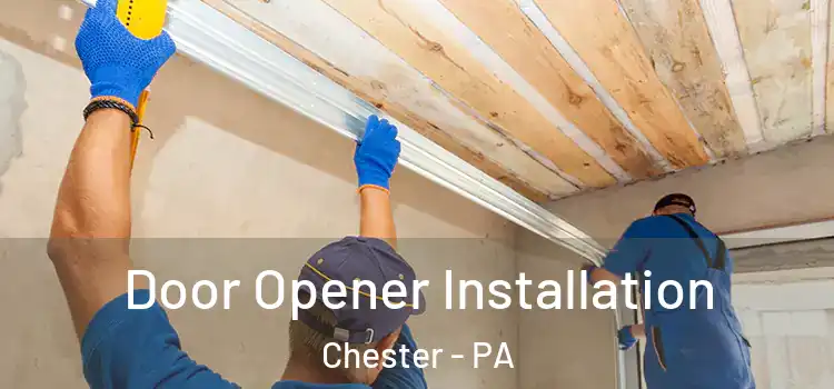  Door Opener Installation Chester - PA
