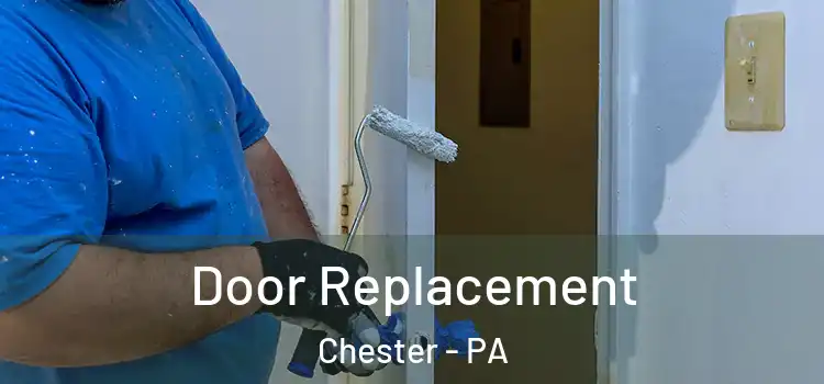 Door Replacement Chester - PA