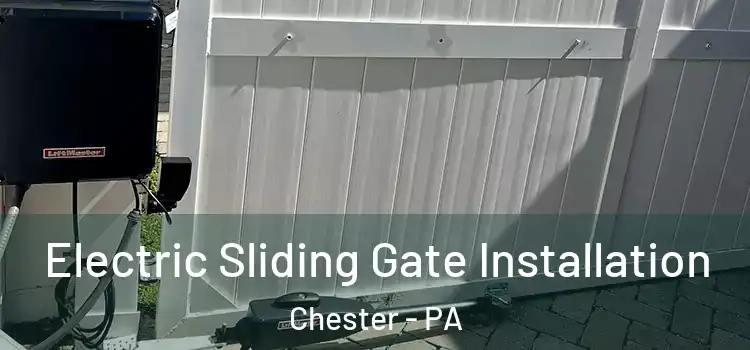 Electric Sliding Gate Installation Chester - PA