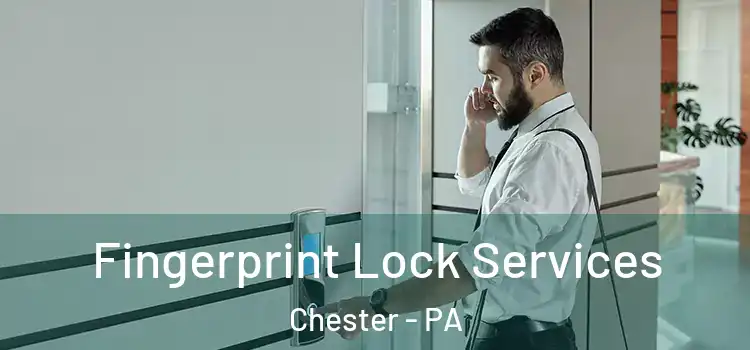 Fingerprint Lock Services Chester - PA