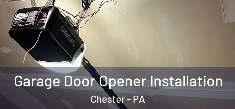  Garage Door Opener Installation Chester - PA