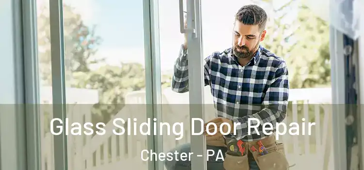 Glass Sliding Door Repair Chester - PA