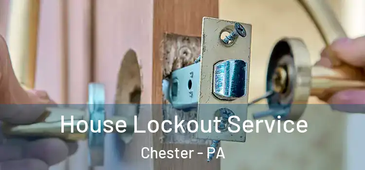  House Lockout Service Chester - PA