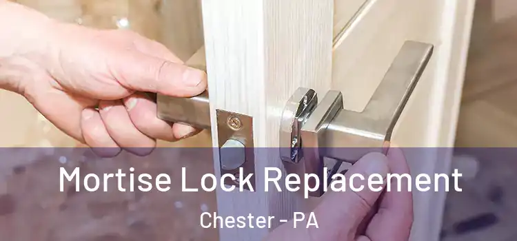  Mortise Lock Replacement Chester - PA