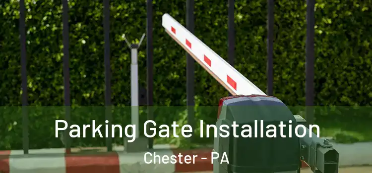  Parking Gate Installation Chester - PA