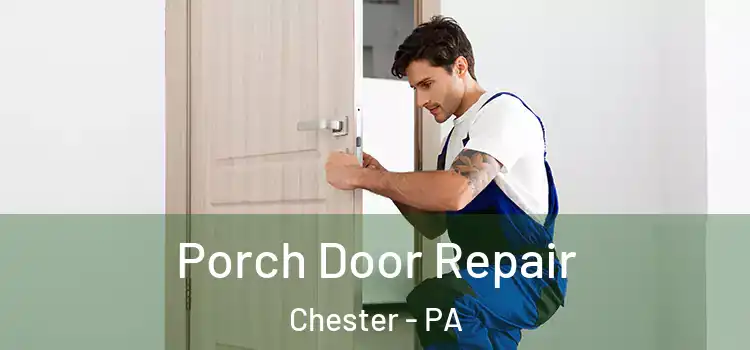  Porch Door Repair Chester - PA