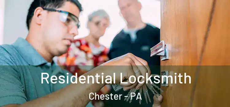  Residential Locksmith Chester - PA