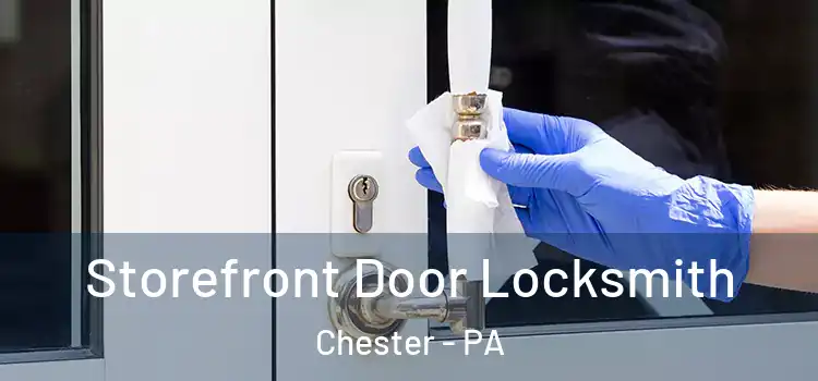  Storefront Door Locksmith Chester - PA